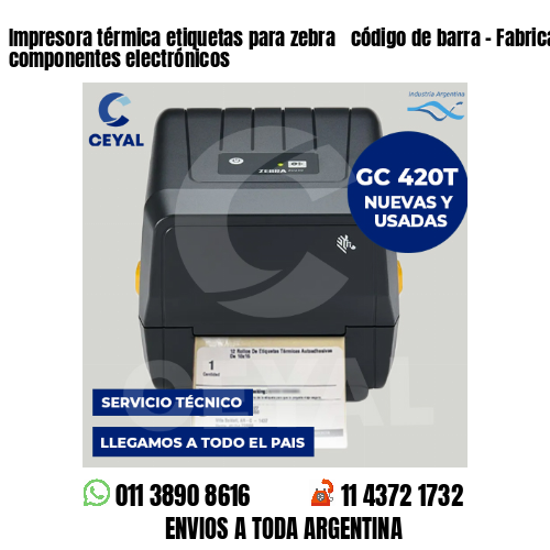 Impresora térmica etiquetas para zebra  código de barra – Fabricación de componentes electrónicos